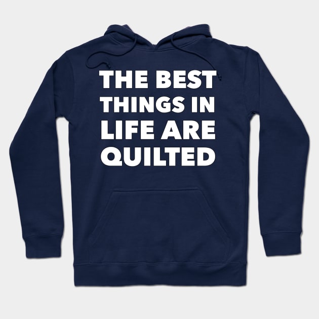 Best Things In Life Are Quilted Hoodie by TLSDesigns